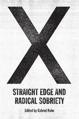 X: Straight Edge and Radical Sobriety - Kuhn, Gabriel (Editor)