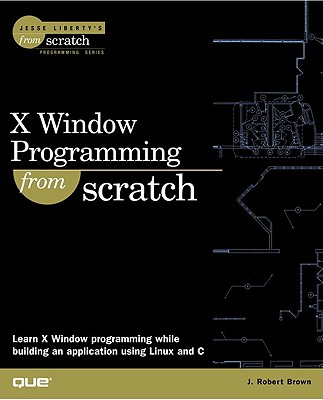 X Window Programming from Scratch - Brown, John