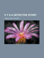 X y Z: A Detective Story