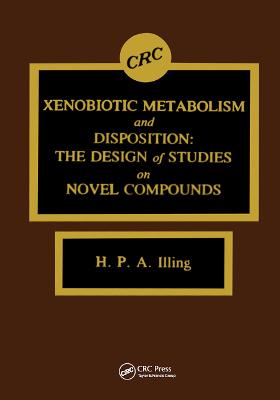 Xenobiotic Metabolism and Disposition: The Design of Studies on Novel Compounds - Illing, Harry P a