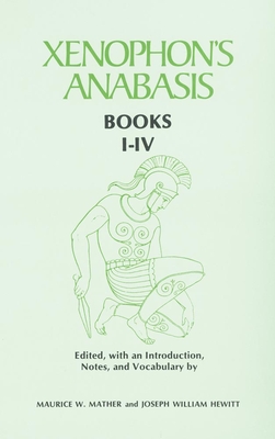 Xenophon's Anabasis: Books I - IV - Mather, Maurice W., and Hewitt, Joseph William