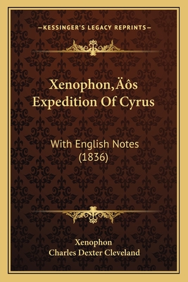 Xenophon's Expedition of Cyrus: With English Notes (1836) - Xenophon, and Cleveland, Charles Dexter