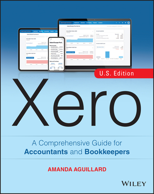 Xero: A Comprehensive Guide for Accountants and Bookkeepers - Aguillard, Amanda