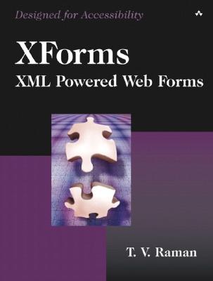 Xforms: XML Powered Web Forms - Raman, T V