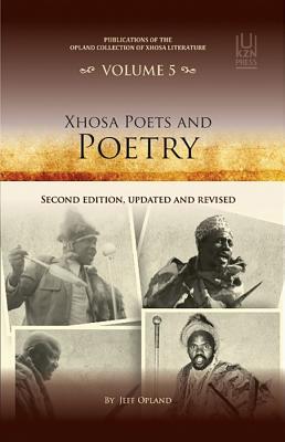 Xhosa poets and poetry: Publications of the Opland Collection of Xhosa literature, volume 4 - Opland, Jeff