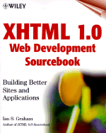 XHTML 1.0 Web Development Sourcebook: Building Better Sites and Applications
