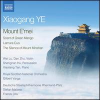 Xiaogang Ye: Mount E'Mei; Scent of Green Mango; Lamura Cuo; The Silence of Mount Minshan - Dan Zhu (violin); Shengnan Hu (percussion); Wei Lu (violin); Xiaotang Tan (piano)