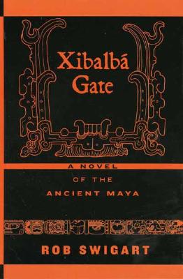 Xibalb Gate: A Novel of the Ancient Maya - Swigart, Rob