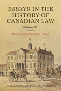 XIIEssays in the History of Canadian Law, Volume XII: New Essays in Women's History