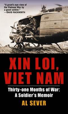 Xin Loi, Viet Nam: Thirty-One Months of War: A Soldier's Memoir - Sever, Al