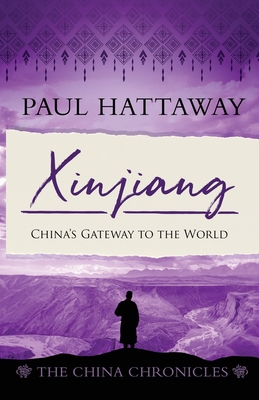 Xinjiang: China's gateway to the world - Hattaway, Paul