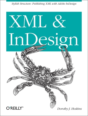 XML and Indesign: Stylish Structure: Publishing XML with Adobe Indesign - Hoskins, Dorothy J