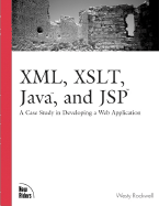 XML, XSLT, Java, and JSP: A Case Study in Developing a Web Application - Rockwell, Westy
