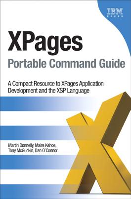 Xpages Portable Command Guide: A Compact Resource to Xpages Application Development and the Xsp Language - Donnelly, Martin, and Kehoe, Maire, and McGuckin, Tony