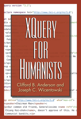 XQuery for Humanists - Anderson, Clifford B, and Wicentowski, Joseph C