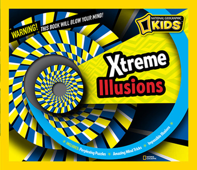 Xtreme Illusions: Perplexing Puzzles, Amazing Mind Tricks, Impossible Illusions - National Geographic