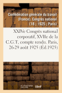 Xxive Congr?s National Corporatif, Xviie de la C.G.T, Compte Rendu Des D?bats: Paris, 17-20 Septembre 1929