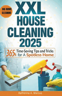 XXL House Cleaning 2025: 365 Time-Saving Tips and Tricks for a Spotless Home