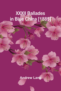 XXXII Ballades in Blue China [1885]