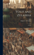 Ysuf and Zulaikha: A Poem