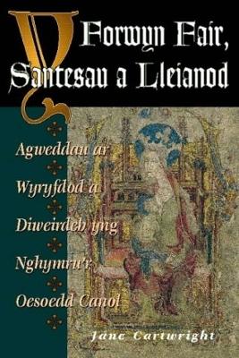 Y Forwyn Fair, Santesau a Lleianod: Agweddau ar Wyryfdod a Diweirdeb yng Nghymru'r Oesoedd Canol - Cartwright, Jane