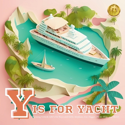 Y is for Yacht (Vehicle ABC's for Boys and Girls: Airplane, Car, Digger, Pirate Ship, and More!): ABCs for Boys and Girls Alphabet Book for Things that Go, Machinery, Transportation, and Construction Alphabet Baby Book, Toddler Book & Children's Book - World, Jj's Abc