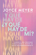 ?Y Qu? Hay de M?? (What about Me?): Lib?rate del Ego?smo Y Descubre El Poder de Vivir Desprendidamente