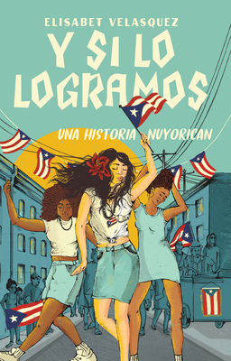 Y Si Lo Logramos: Una Historia Nuyorican (When We Make It: A Nuyorican Novel) - Velasquez, Elisabet
