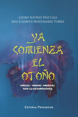 Ya comienza el otoo: haiku/ tanka/ haibun/ con ilustraciones - Montanarro Torres, Aida Elizabeth (Illustrator), and Casanova Ealo, Eduardo Ren? (Editor)
