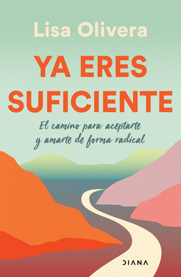 YA Eres Suficiente: El Camino Para Aceptarte Y Amarte de Forma Radica - Olivera, Lisa