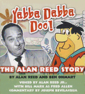 Yabba Dabba Doo!: The Alan Reed Story