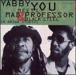Yabby You Meets Mad Professor & Black Steel in Ariwa Studio - Yabby You/Mad Professor