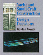 Yacht and Small Craft Construction: Design Decisions, 2nd Ed - Trower, Gordon