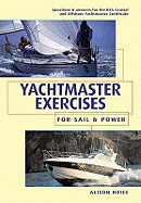 Yachtmaster Exercises for Sail and Power: Questions and Answers for the RYA Coastal and Offshore Yachtmaster Certificate