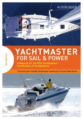 Yachtmaster for Sail and Power: A Manual for the RYA Yachtmaster Certificates of Competence - Noice, Alison