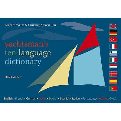 Yachtsman's Ten Language Dictionary: English, French, German, Dutch, Danish, Spanish, Italian, Portuguese, Turkish, Greek - Webb, Barbara, and Association, Cruising