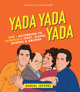 Yada Yada Yada: The world according to Seinfeld's Jerry, Elaine, George & Kramer