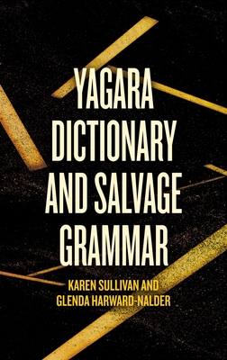 Yagara Dictionary and Salvage Grammar - Sullivan, Karen, and Harward-Nalder, Glenda