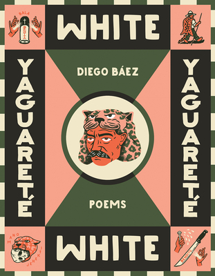 Yaguaret White: Poems - Bez, Diego