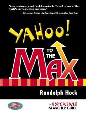 Yahoo! to the Max: An Extreme Searcher Guide - Hock, Randolph