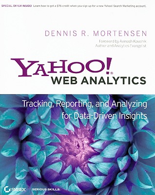 Yahoo! Web Analytics: Tracking, Reporting, and Analyzing for Data-Driven Insights - Mortensen, Dennis R