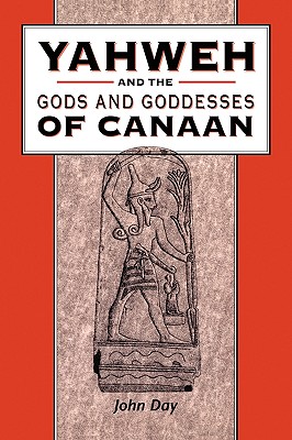 Yahweh and the Gods and Goddesses of Canaan - Day, John, and Mein, Andrew (Editor), and Camp, Claudia V (Editor)