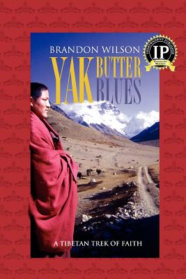 Yak Butter Blues: A Tibetan Trek of Faith - Wilson, Brandon (Photographer)