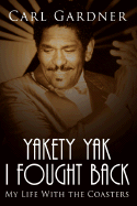 Yakety Yak I Fought Back: My Life With the Coasters