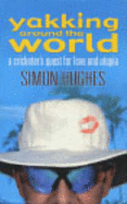 Yakking Around the World: A Cricketer's Quest for Love and Utopia - Hughes, Simon