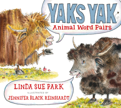 Yaks Yak: Animal Word Pairs - Park, Linda Sue, Mrs.