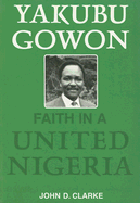 Yakubu Gowon: Faith in United Nigeria