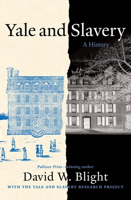 Yale and Slavery: A History - Blight, David W, and Yale and Slavery Research Project, and Salovey, Peter (Foreword by)