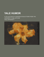 Yale Humor: A Collection of Humorous Selections from the University Publications
