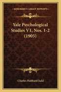 Yale Psychological Studies V1, Nos. 1-2 (1905)